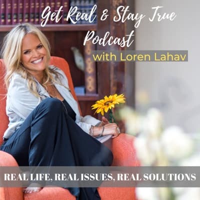 Get Real & Stay True Podcast With Loren Lahav